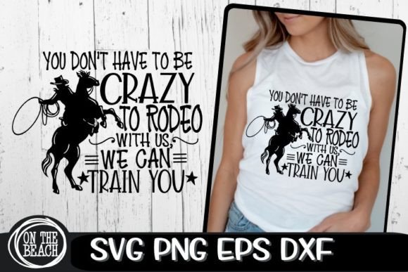 You Don’t Have to Be Crazy to Rodeo SVG